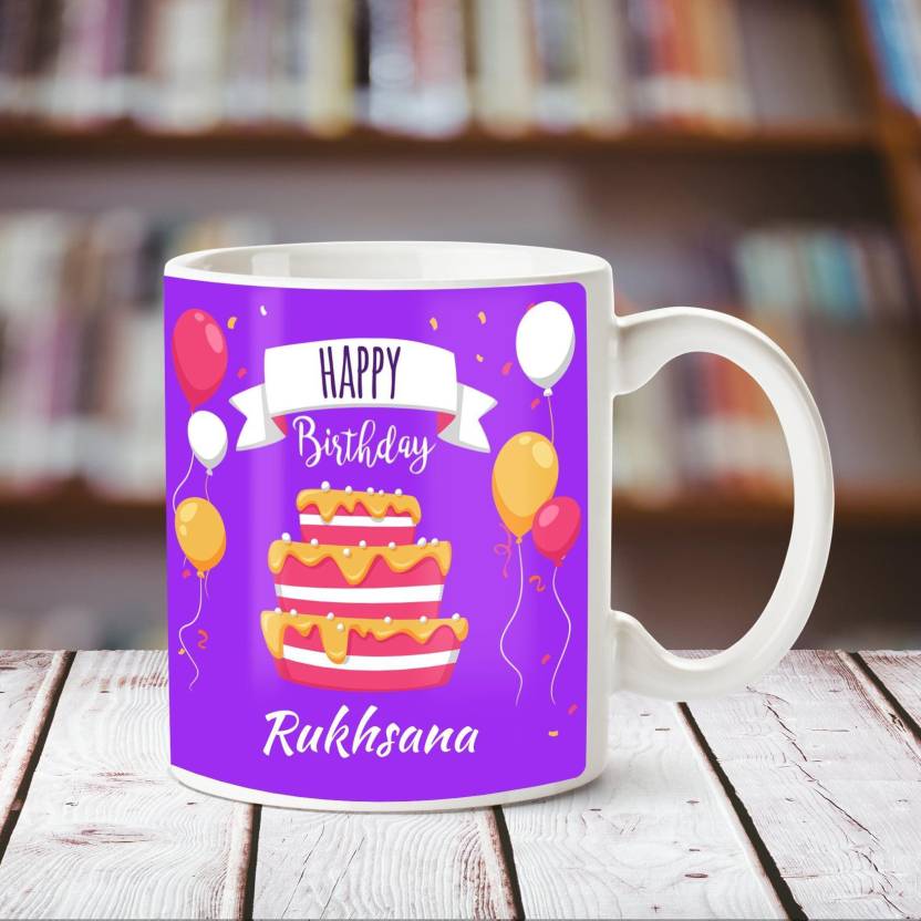 CHANAKYA Happy Birthday Rukhsana White ceramic mug Ceramic