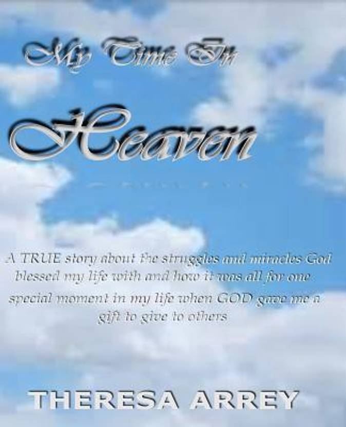 My Time In Heaven Buy My Time In Heaven By Theresa Arrey At - 