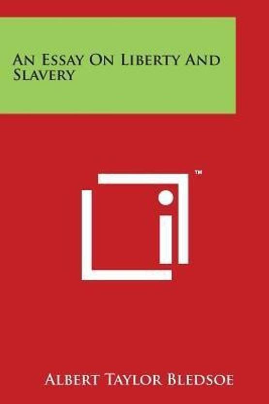 an essay on liberty and slavery buy an essay on liberty and an essay on liberty and slavery english paperback softback bledsoe albert taylor