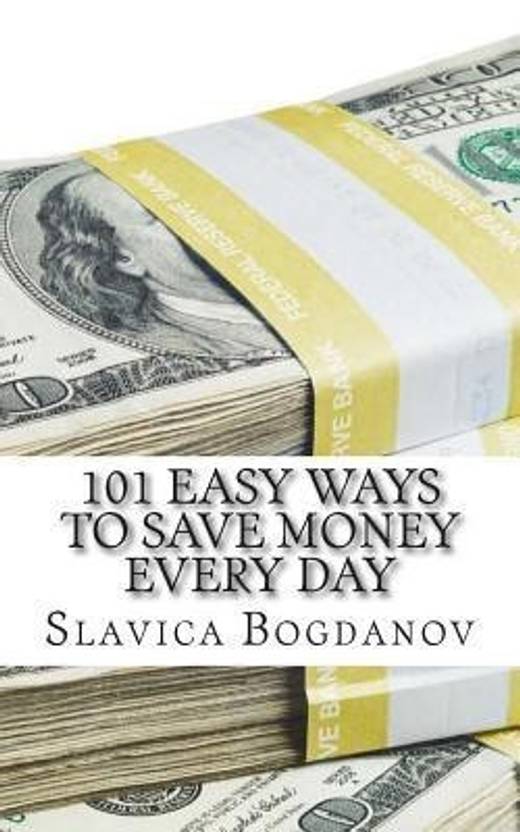 101 Easy Ways To Save Money Everyday Buy 101 Easy Ways To Save - 101 easy ways to save money everyday english paper!   back softback bogdanov slavica