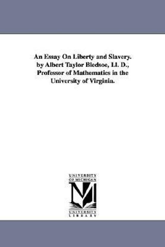 An Essay On Health An Essay On Liberty And Slavery By Albert Taylor Bledsoe Ll D How To Write A Thesis Statement For A Essay also Good English Essays Examples An Essay On Liberty And Slavery By Albert Taylor Bledsoe Ll D Thesis Of An Essay
