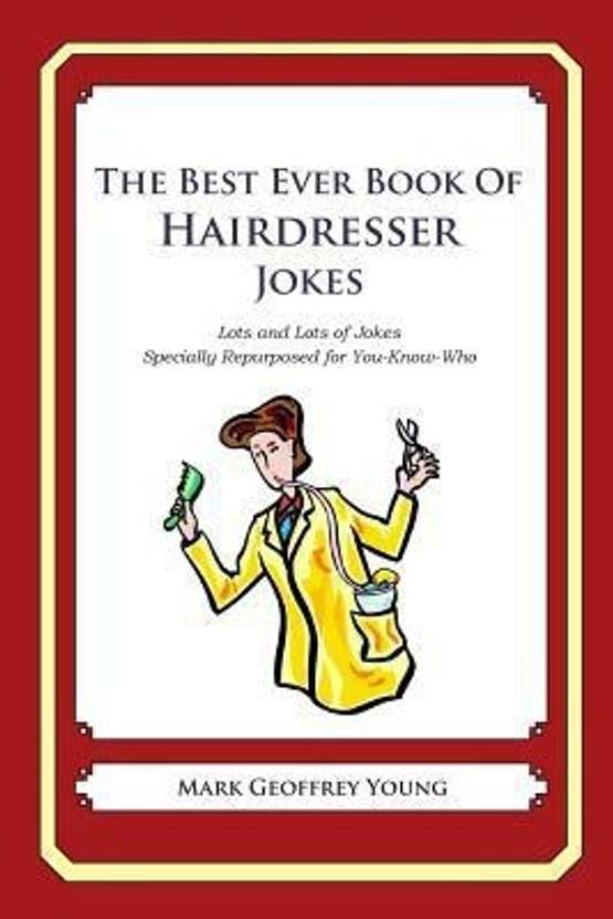 The Best Ever Book Of Hairdresser Jokes The Best Ever Book Of Hairdresser Jokes By Young Mark Geoffrey At Low Price In India Flipkart