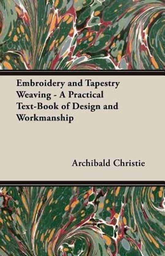 Embroidery And Tapestry Weaving A Practical Text Book Of - 