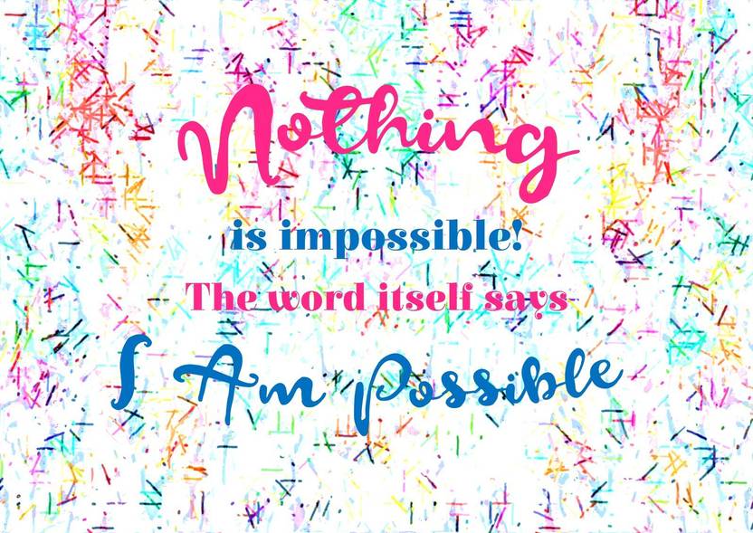 Nothing Is Impossible Quote Motivational Quote Poster By