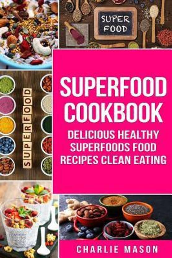 Superfood Cookbook Delicious Healthy Superfoods Food Recipes