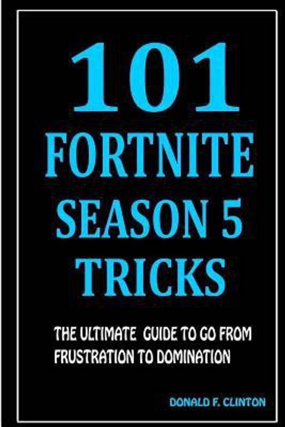 101 Fortnite Season 5 Tricks Buy 101 Fortnite Season 5 Tricks By - 101 fortnite season 5 tricks english paperback donald f clinton