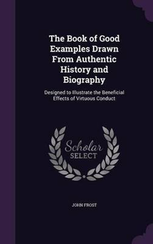 The The Book of Good Examples Drawn From Authentic History and Biography(English, Hardcover, Frost John) - Flipkart Deal