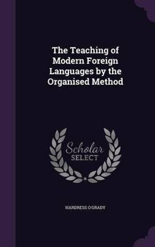 The Teaching of Modern Foreign Languages by the Organised Method(English, Hardcover, O'Grady Hardress)