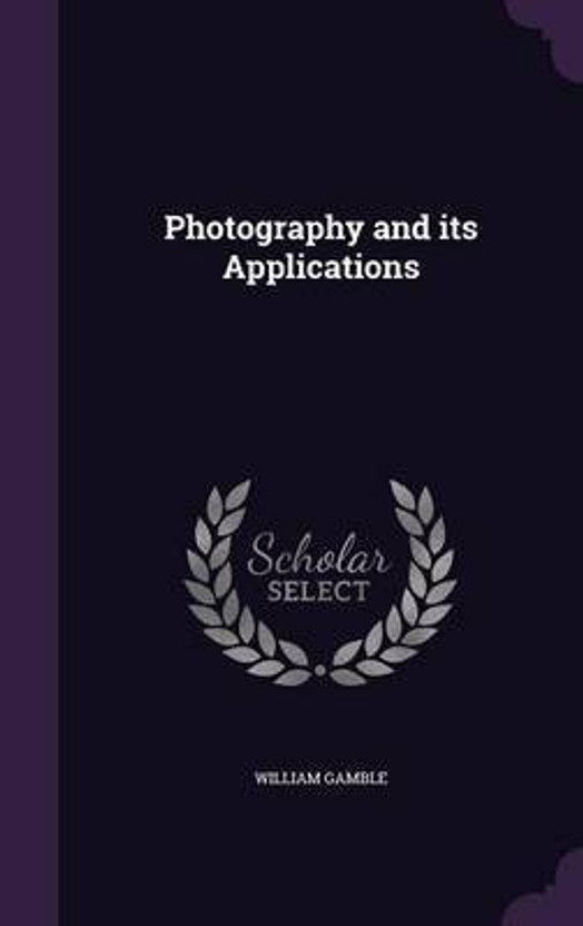Photography and its Applications(English, Hardcover, Gamble William)
