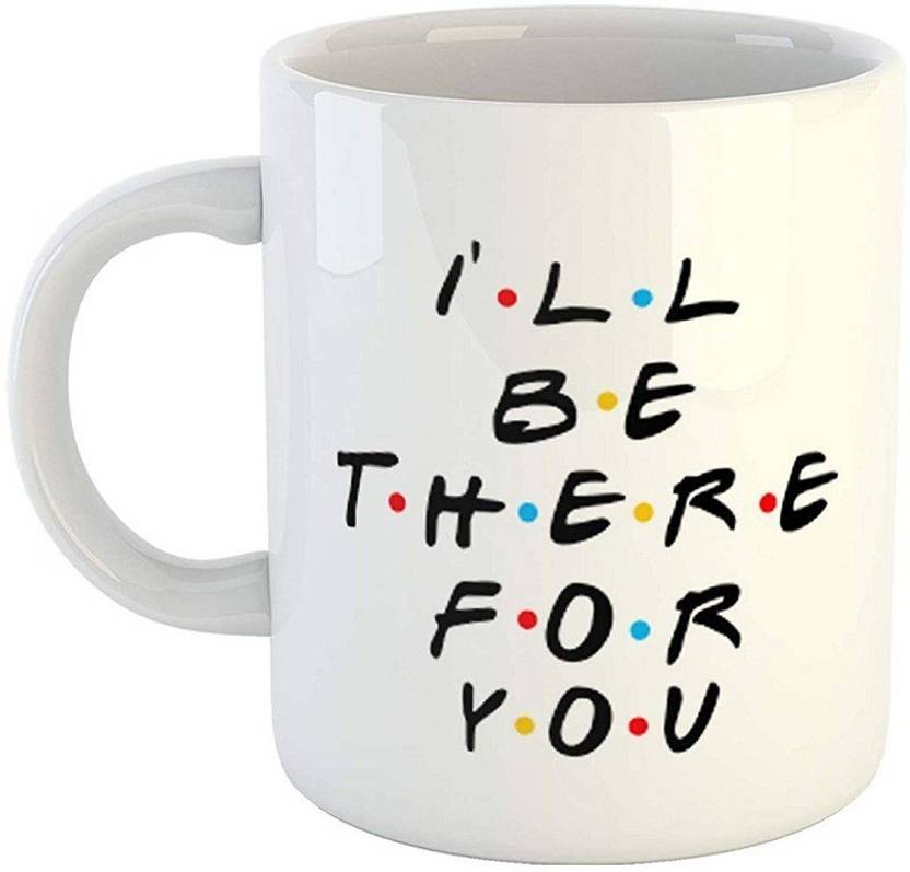 insta design i ll be there for you printed coffee for for friendship