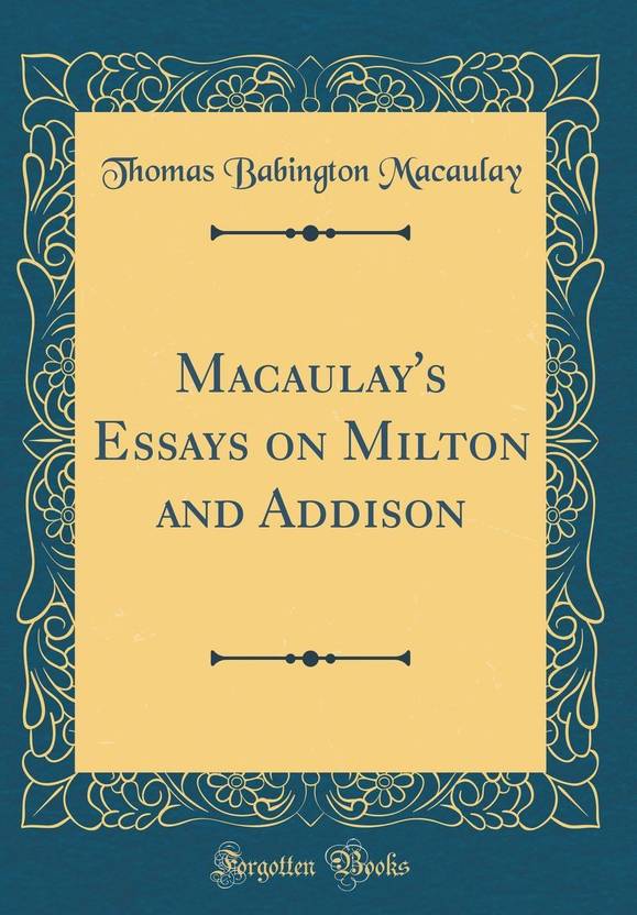 Essay On Extinction Of Animals Macaulays Essays On Milton And Addison Classic Reprint Examples Of Argumentative Essay also My Leadership Style Essay Macaulays Essays On Milton And Addison Classic Reprint Buy My Dream Vacation Essay