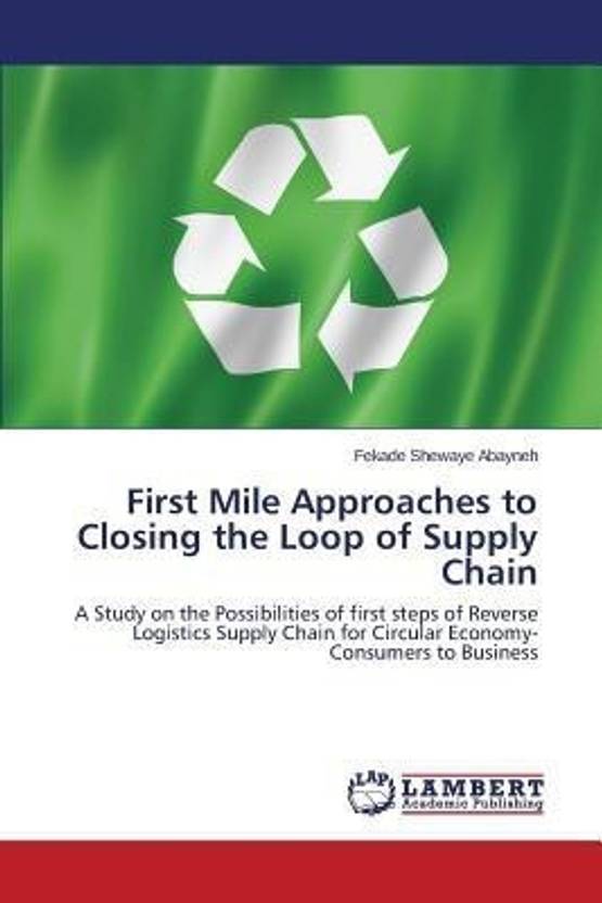 First Mile Approaches to Closing the Loop of Supply Chain Buy First Mile Approaches to Closing