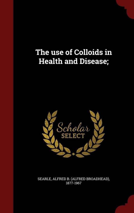 The use of Colloids in Health and Disease; Buy The use of Colloids in