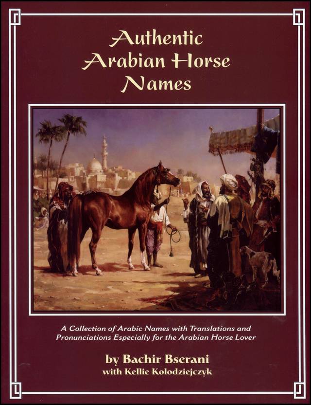 Authentic Arabian Horse Names vol I A collection of Arabic Names with