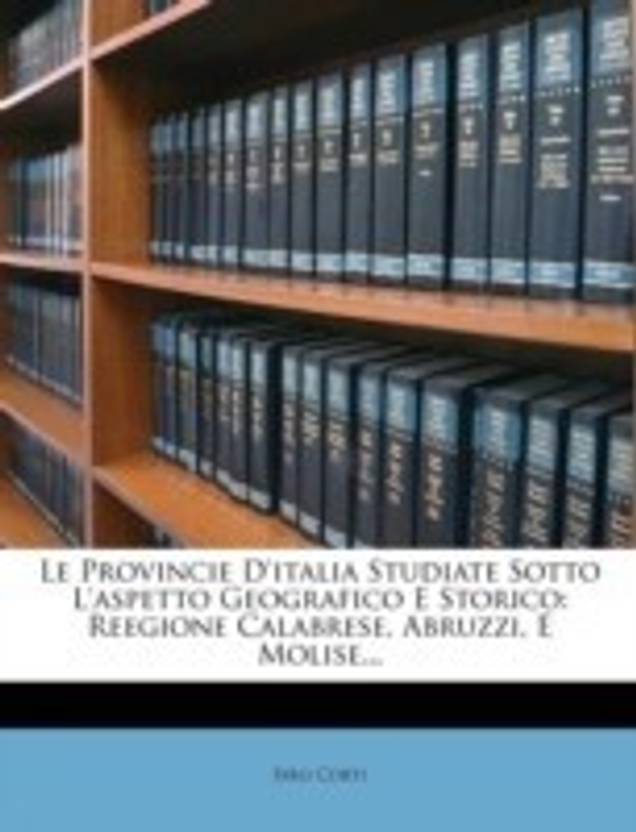 le provincie d italia studiate sotto l aspetto geografico e storico