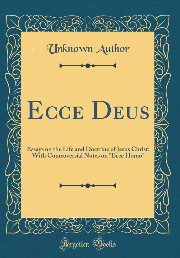 Essay On Global Warming In English Ecce Deus Essays On The Life And Doctrine Of Jesus Christ With Controversial Notes Compare And Contrast Essay High School And College also Business Etiquette Essay Ecce Deus Essays On The Life And Doctrine Of Jesus Christ With My Hobby English Essay
