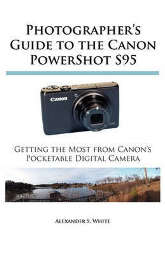 Canon Photographer's Guide to the Canon PowerShot S95(English, Paperback, White Alexander S.) - Flipkart Deal