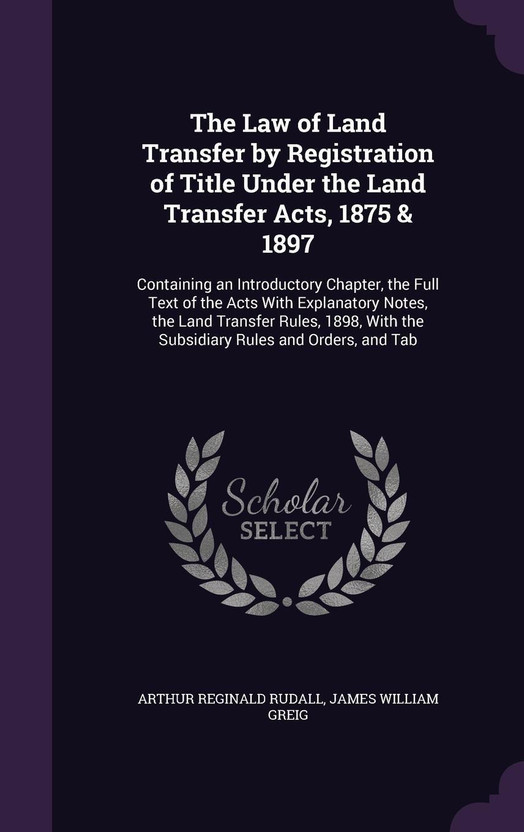 The Law of Land Transfer by Registration of Title Under the Land Transfer Acts, 1875 & 1897(English, Hardcover, Rudall Arthur Reginald)