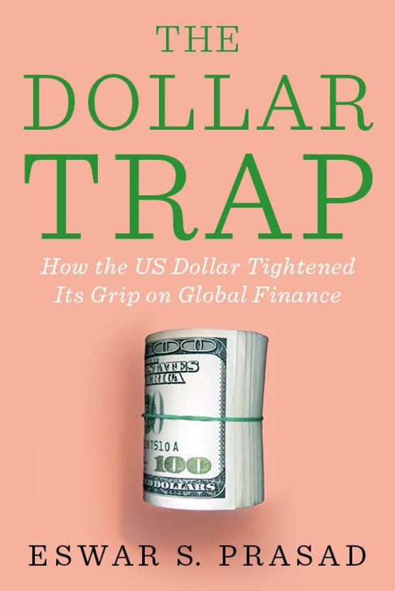 The The Dollar Trap  - How the US Dollar Tightened its Grip on Global Finance(English, Hardcover, Prasad Eswar S) - Flipkart Deal