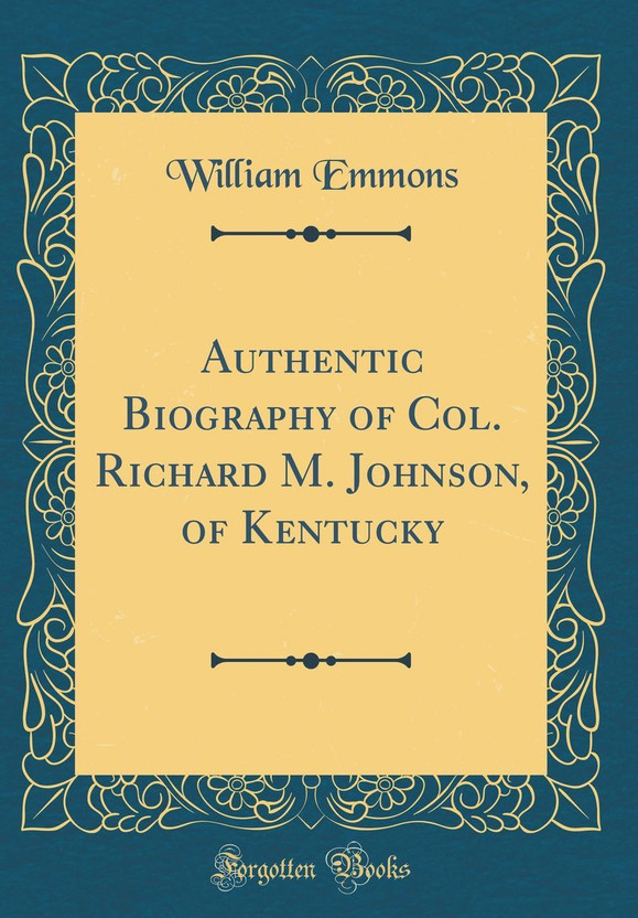 Authentic Authentic Biography of Col. Richard M. Johnson, of Kentucky (Classic Reprint)(English, Hardcover, Emmons William) - Flipkart Deal