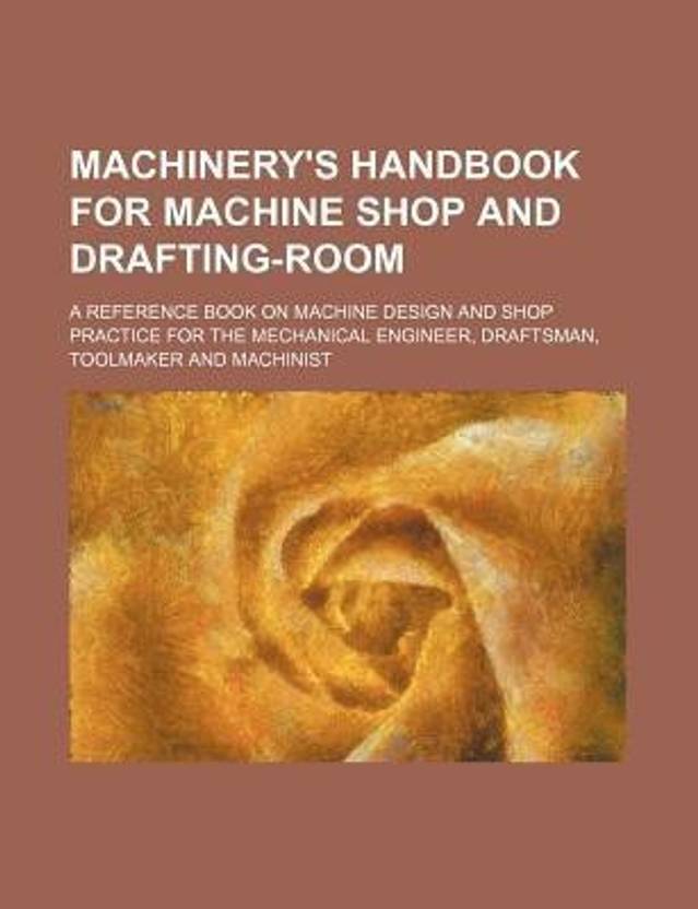 Machinery's Handbook for Machine Shop and DraftingRoom; A Reference