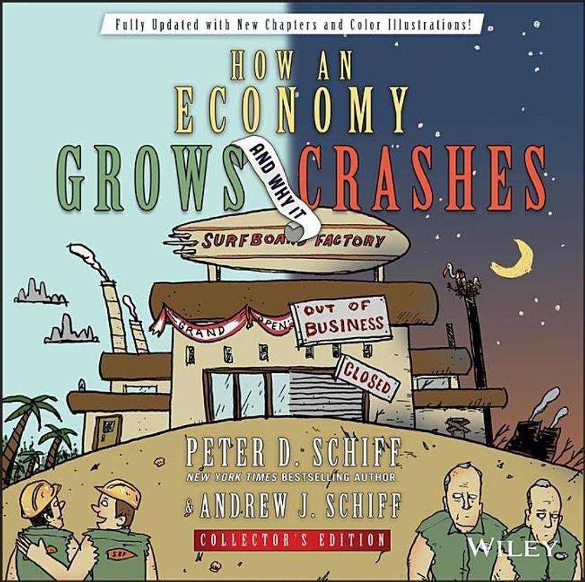 How an Economy Grows and Why It Crashes By Peter D. Schiff, Andrew J
