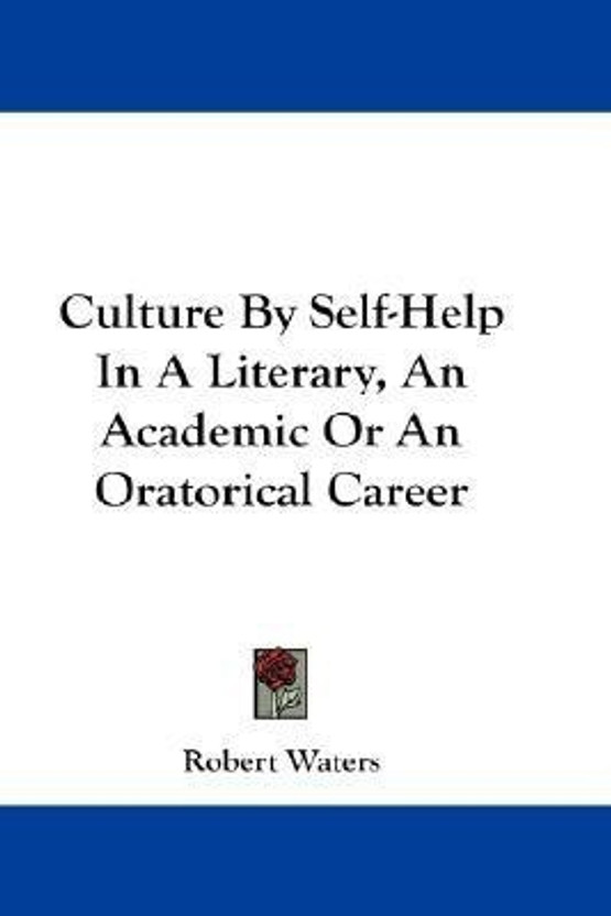 Culture by Self-Help in a Literary, an Academic or an Oratorical Career(English, Paperback, Waters Robert E)