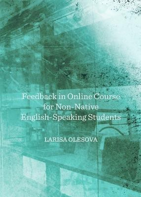 Feedback in Online Course for Non-Native English-Speaking Students(English, Hardcover, Olesova Larisa)