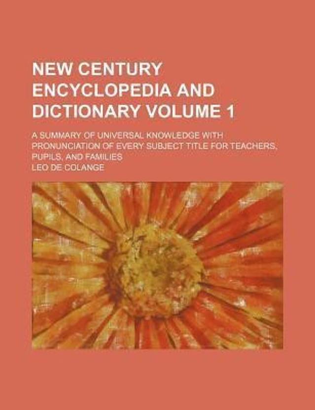 New Century Encyclopedia and Dictionary Volume 1; A Summary of