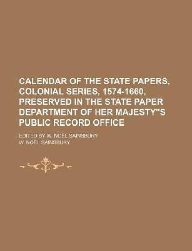 Calendar of the State Papers, Colonial Series, 15741660, Preserved in