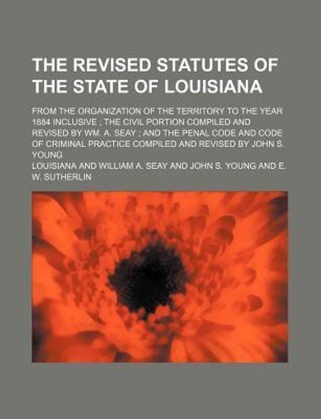 The Revised Statutes of the State of Louisiana; From the Organization of the Territory to the
