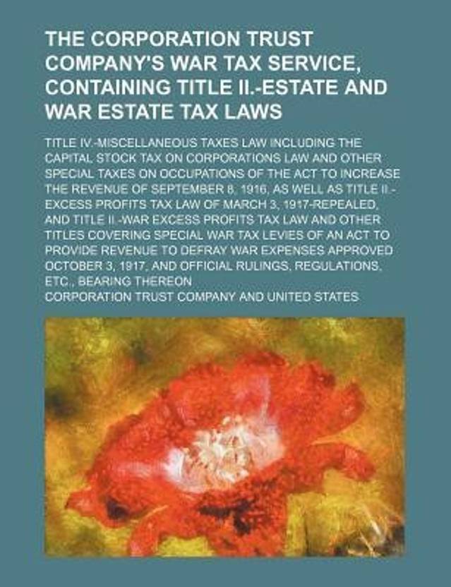 The Corporation Trust Company's War Tax Service, Containing Title II ...