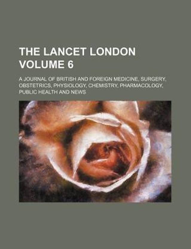 The Lancet London Volume 6; A Journal of British and Foreign Medicine