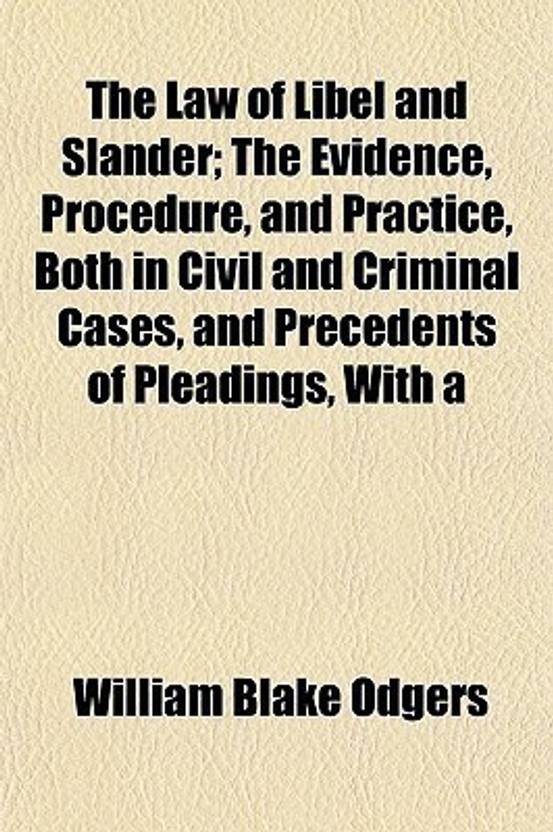 The Law of Libel and Slander; The Evidence, Procedure, and Practice, Both in Civil and Criminal The Law of Libel and Slander; The Evidence, Procedure, and Practice, Both in Civil and Criminal