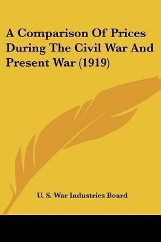Flipkart A Comparison Of Prices During The Civil War And Present War (1919)(English, Paperback, U S War Industries Board) - Flipkart Deal