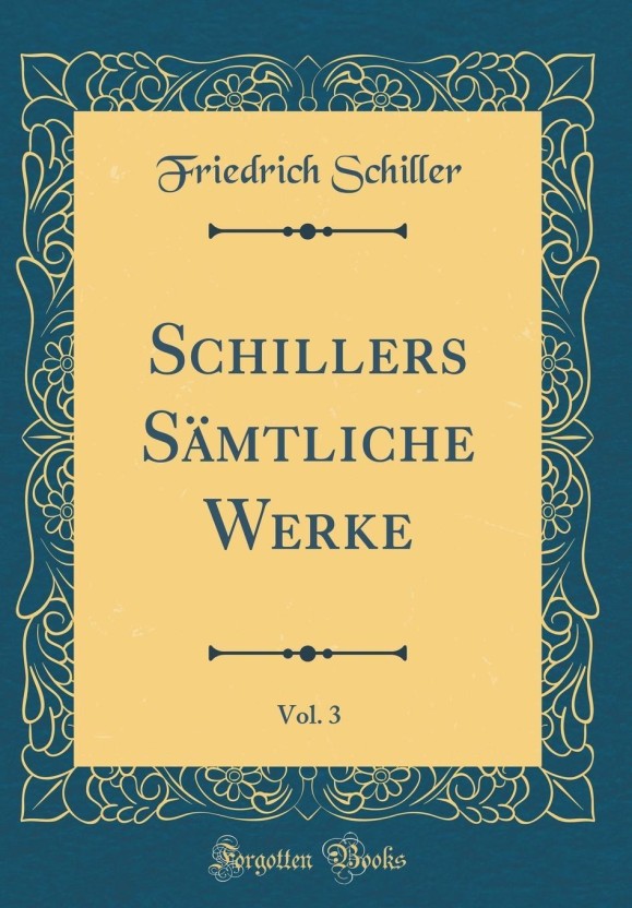 Schillers Samtliche Werke, Vol. 3 (Classic Reprint): Buy Schillers ...