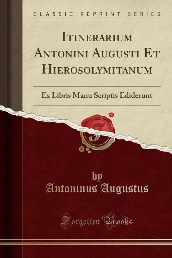 Itinerarium Antonini Augusti Et Hierosolymitanum Buy Itinerarium