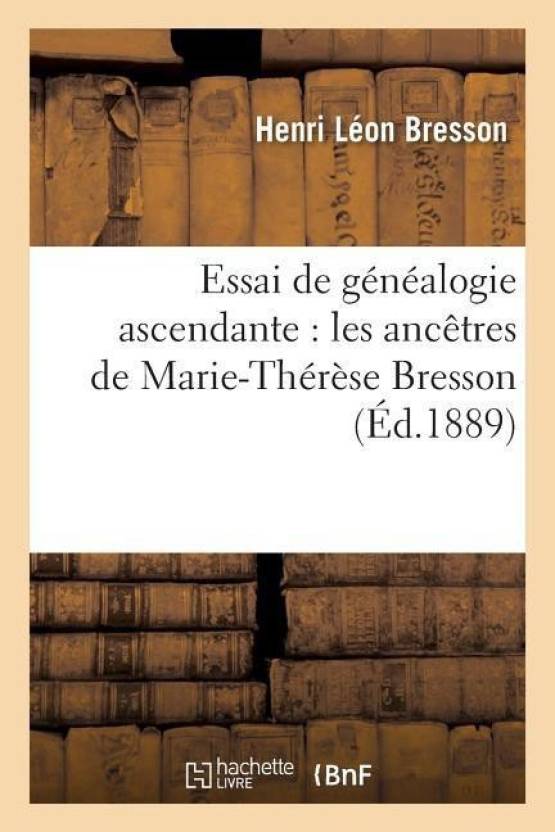Essai de Genealogie Ascendante: Les Ancetres de Marie-Therese Bresson ...