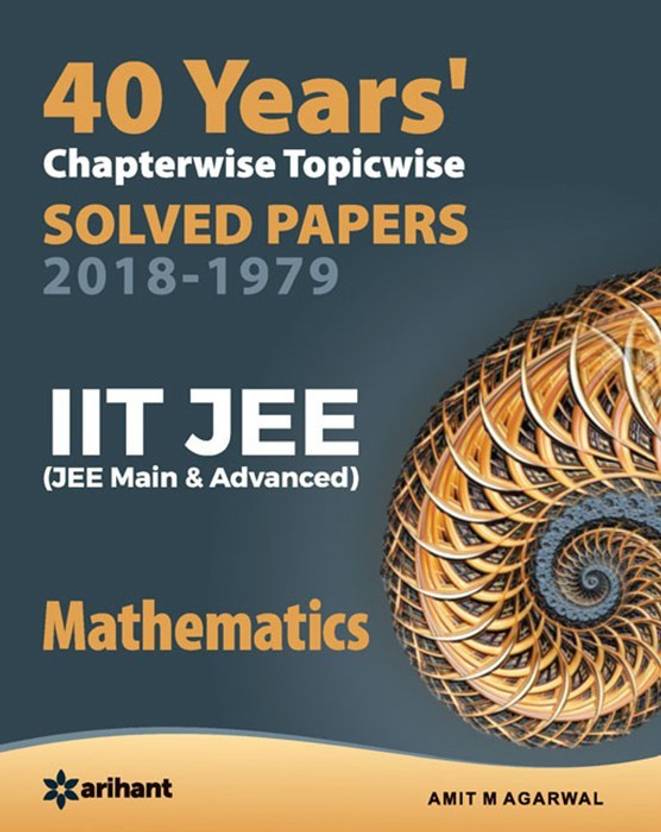 40 Years Chapterwise Topicwise Solved Papers (2018-1979) Iit Jee Mathematics (English, Paperback, Agarwal Amit M.)