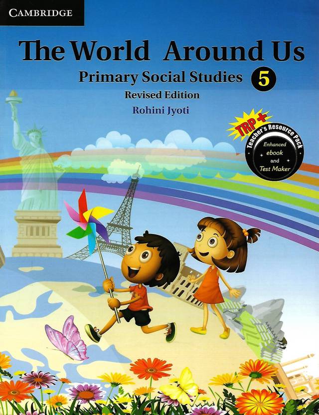 CAMBRIDGE EDUCATION THE WORLD AROUND US (PRIMARY SOCIAL STUDIES REVISED