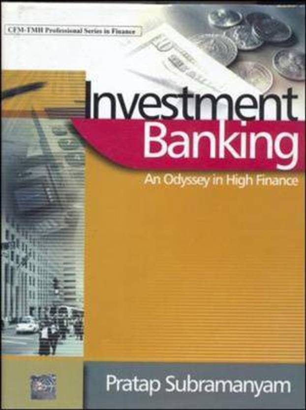 Investment Banking An Odyssey in High Finance 1st Edition By Pratap