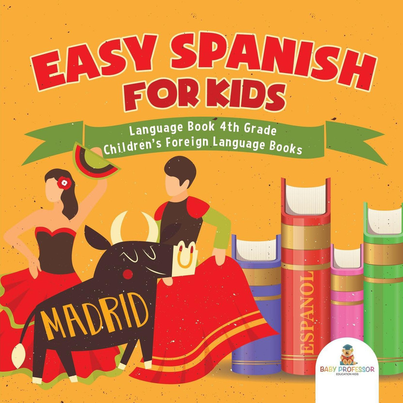 Easy Spanish for Kids - Language Book 4th Grade Children's Foreign Language Books(English, Paperback, Baby Professor)