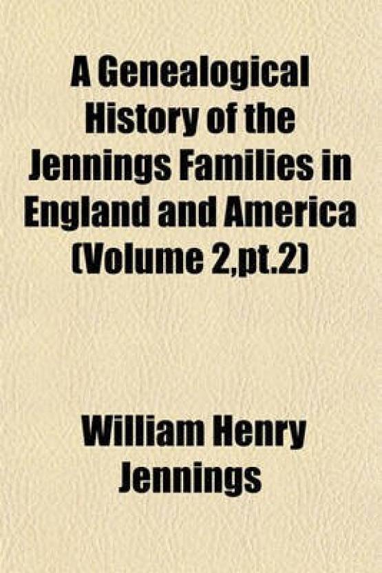 A Genealogical History of the Jennings Families in England and America ...