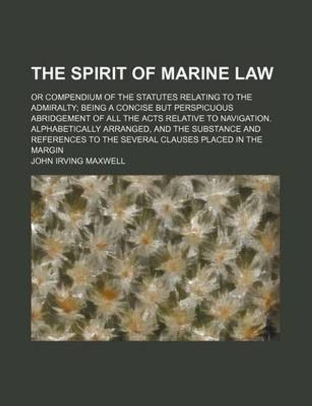 The Spirit of Marine Law; Or Compendium of the Statutes Relating to the