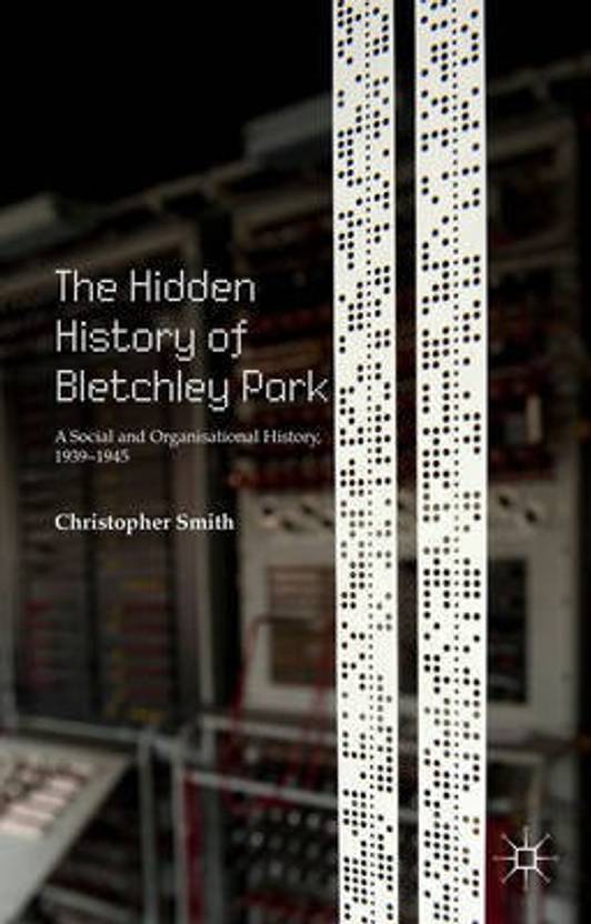 The Hidden History of Bletchley Park Buy The Hidden History of