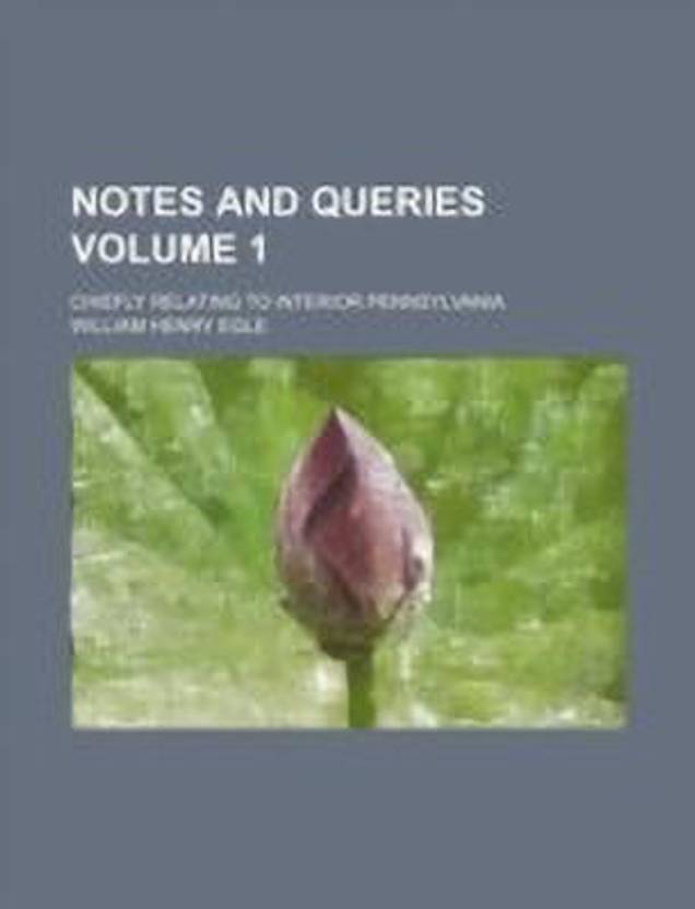 Notes and Queries Volume 1; Chiefly Relating to Interior Pennsylvania Buy Notes and Queries
