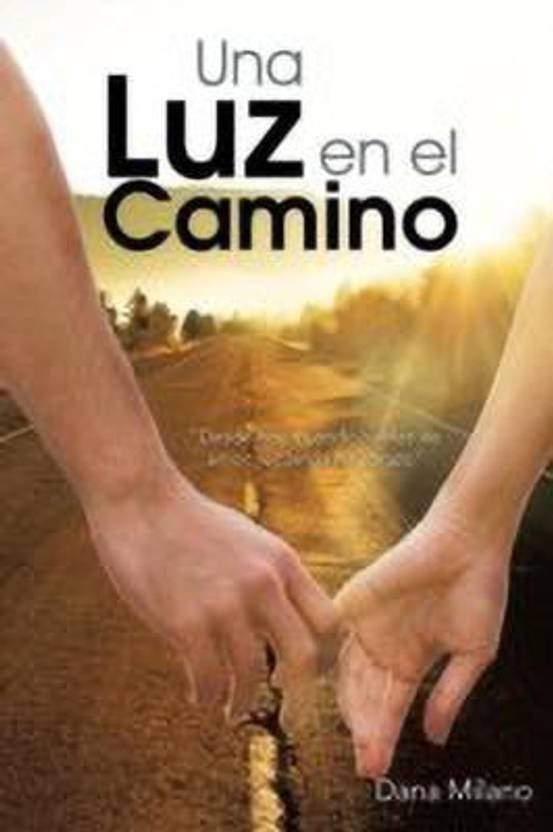 Una Luz En El Camino Buy Una Luz En El Camino by Milano Dana at Low Price in India Una Luz En El Camino Buy Una Luz En El Camino by Milano Dana at Low Price in India