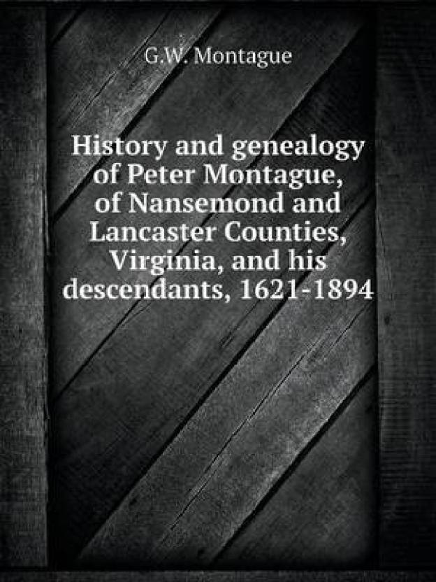 History and genealogy of Peter Montague, of Nansemond and Lancaster ...