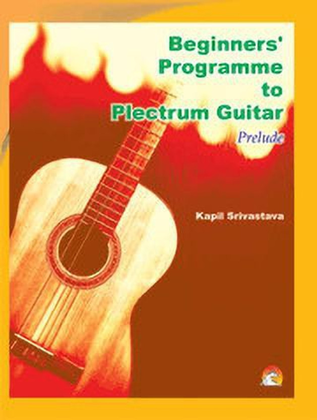 Beginners' Programme to Plectrum Guitar Prelude  - Guitar learning songs & chords(English, Paperback, Srivastava Kapil)