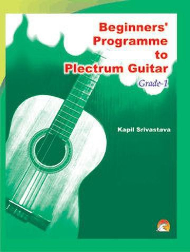 Beginners' Programme to Plectrum Guitar Grade-1  - Guitar learning songs & chords(English, Paperback, Srivastava Kapil)